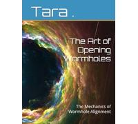 The Art of Opening Wormholes: The Mechanics of Wormhole Alignment (The Mechanics of Movement Series)