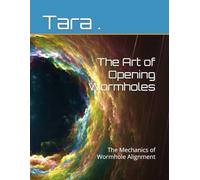 The Art of Opening Wormholes: The Mechanics of Wormhole Alignment (The Mechanics of Movement Series)
