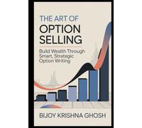 The Art of Option Selling: Build Wealth through Smart, Strategic Option Writing