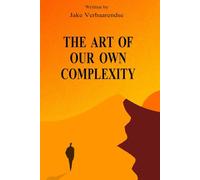 The art of our own complexity
