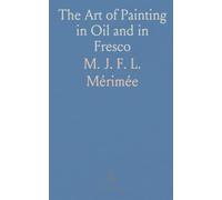 The Art of Painting in Oil and in Fresco: Being a History of the Various Processes and Materials Employed