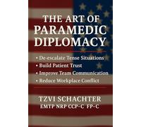 The Art of Paramedic Diplomacy: Transforming Emergency Medical Communication Through Tactical Empathy and Medical Wisdom