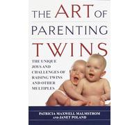 The Art of Parenting Twins: The Unique Joys and Challenges of Raising Twins and Other Multiples