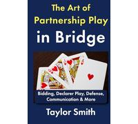 The Art of Partnership Play in Bridge: Bidding, Declarer Play, Defense, Communication & More (Beginner-Intermediate Bridge)