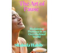 The Art of Pause: Reclaiming Presence in an Overwhelmed World (Happy People - Happy Society)