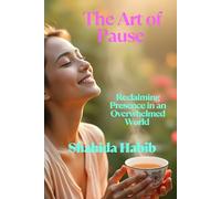 The Art of Pause: Reclaiming Presence in an Overwhelmed World (Happy People - Happy Society)