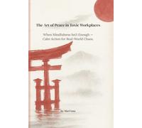The Art of Peace in Toxic Workplaces: When Mindfulness Isn’t Enough - Calm Action for Real-World Chaos