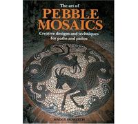 The Art of Pebble Mosaics: Creative Designs and Techniques for Paths, Patios and Walls by Maggy Howarth (1994-12-01)