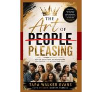 The Art of People Pleasing: How to Break Free, Set Boundaries, and Choose You Without Guilt