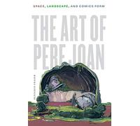 The Art of Pere Joan: Space, Landscape, and Comics Form (World Comics and Graphic Nonfiction Series)
