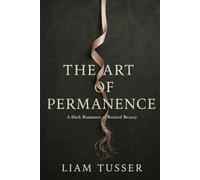The Art of Permanence: A Dark Romance of Ruined Beauty