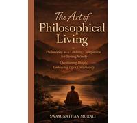 THE ART OF PHILOSOPHICAL LIVING: PHILOSOPHY AS A LIFELONG COMPANION FOR LIVING WISELY QUESTIONING DEEPLY, EMBRACING LIFE'S UNCERTAINITY (PHILOSOPHICAL MUSINGS OF SWAMI AND LATHA)