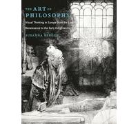 The Art of Philosophy: Visual Thinking in Europe from the Late Renaissance to the Early Enlightenment