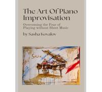 The Art of Piano Improvisation: Overcoming the Fear of Playing Without Sheet Music