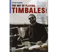 The Art of Playing Timbales, Vol. 1: A Complete Guide for Developing Rhythms, Solos, and Traditional Timbale Techniques