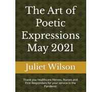 The Art of Poetic Expressions May 2021: Thank you Healthcare Heroes, Nurses and First Responders for your service in the Pandemic
