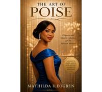 THE ART OF POISE: Elegance and Quiet Confidence for the Modern Woman