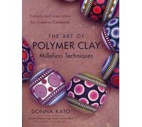 The Art of Polymer Clay Millefiori Techniques: Projects and Inspiration for Creative Canework