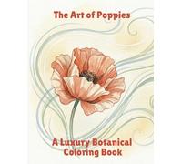 The Art of Poppies: A Luxury Botanical Coloring Book
