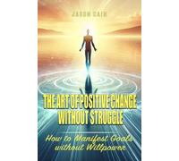 The Art of Positive Change without Struggle-Softcover