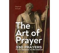 THE ART OF PRAYER: 330 Prayers From Genesis To Revelation (colour illustrated)