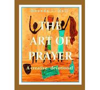The Art of Prayer: a creative devotional