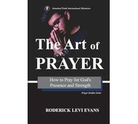 The Art of Prayer: How to Pray for God's Presence and Strength: 2 (Prayer Studies)