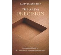 The Art of Precision: A Professional Guide to CNC Craftsmanship, Systems & Sustainable Profit