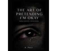 THE ART OF PRETENDING I'M OKAY: FINDING STRENGTH AFTER LOVE,LOSS,AND LONELINESS