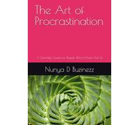 The Art of Procrastination: A Self-Help Guide for People Who’d Prefer Not To