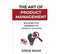 The Art of Product Management: Building the Bedrock of Product Success