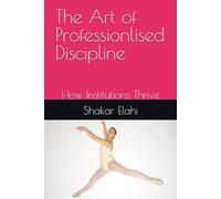 The Art of Professionlised Discipline: How Institutions Thrive (THE INSTITUTIONAL CYCLE)