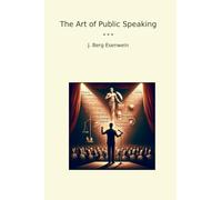 The Art of Public Speaking (Classic Books)