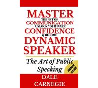 The Art of Public Speaking: Illustrated & Annotated (Premium Cleaner Reader Friendly): Master the Art of Communication: Unlock Your Inner Confidence & Become a Dynamic Public Speaker