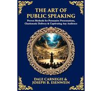 The Art of Public Speaking: Proven Methods for Persuasive Presentations, Charismatic Delivery & Captivating Any Audience (Deluxe Hardbound Edition) (Library of Alexandria)