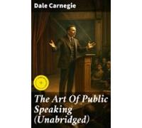 The Art Of Public Speaking (unabridged) (ebook)