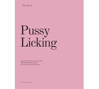 The Art of Pussy Licking: A Hilarious Collection of Cats Licking Themselves - A Playful Gag Gift Full of Fur, Humor, and Zero Explicit Content