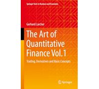 The Art of Quantitative Finance Vol.1: Trading, Derivatives and Basic Concepts (Springer Texts in Business and Economics)