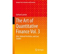 The Art of Quantitative Finance Vol. 3: Risk, Optimal Portfolios, and Case Studies (Springer Texts in Business and Economics)