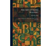 The Art of Rapid Reading: A Book for People Who Want to Read Faster and More Accurately