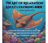 The Art of Relaxation Adult Coloring Book for Serenity: Unwind with the beautiful nature-inspired illustrations designed to relieve every day stress