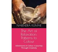 The Art of Relaxation: Patterns to Colour: Adventures in Colour: A Journey Through Creativity