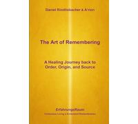 The Art of Remembering: A Healing Journey back to Order, Origin and Source