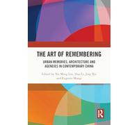 The Art of Remembering: Urban Memories, Architecture and Agencies in Contemporary China