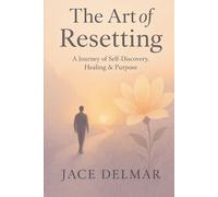 The Art of Resetting | Finding Yourself Again: A Journey of Self-Discovery, Healing & Purpose