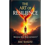 The Art of Resilience: Bouncing Back from Adversity