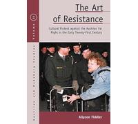 The Art of Resistance: Cultural Protest Against the Austrian Far Right in the Early Twenty-First Century: 21 (Austrian and Habsburg Studies)