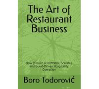 The Art of Restaurant Business: How to Build a Profitable, Scalable and Guest-Driven Hospitality Operation