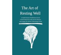 The Art of Resting Well: A Guided Summer Mindfulness Journal to Heal Productivity Guilt, Prevent Burnout, and Navigate the Anxiety of Returning to Work