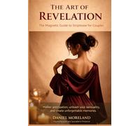 The Art of Revelation The Magnetic Guide for Strip-tease for Couples: Master the Psychology of Anticipation, Reclaim Your Confidence, and Create Unforgettable Intimacy.